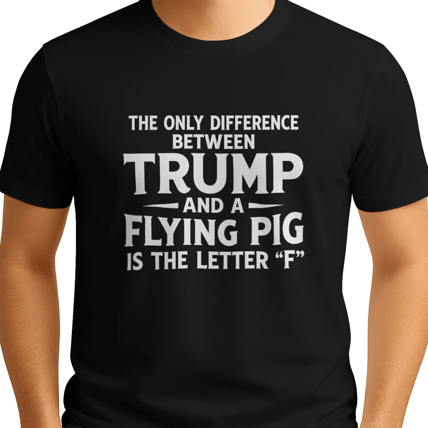 The Only Difference Between Trump and a Flying Pig Is the Letter F T-shirt