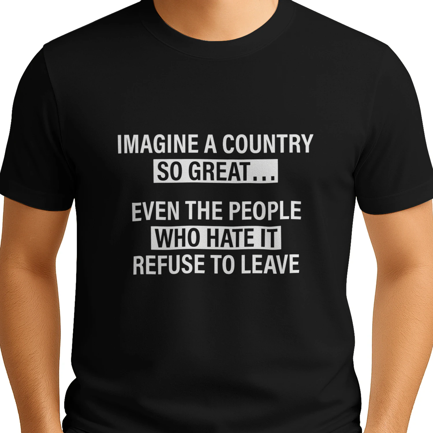 Imagine a Country So Great Even the People Shirt