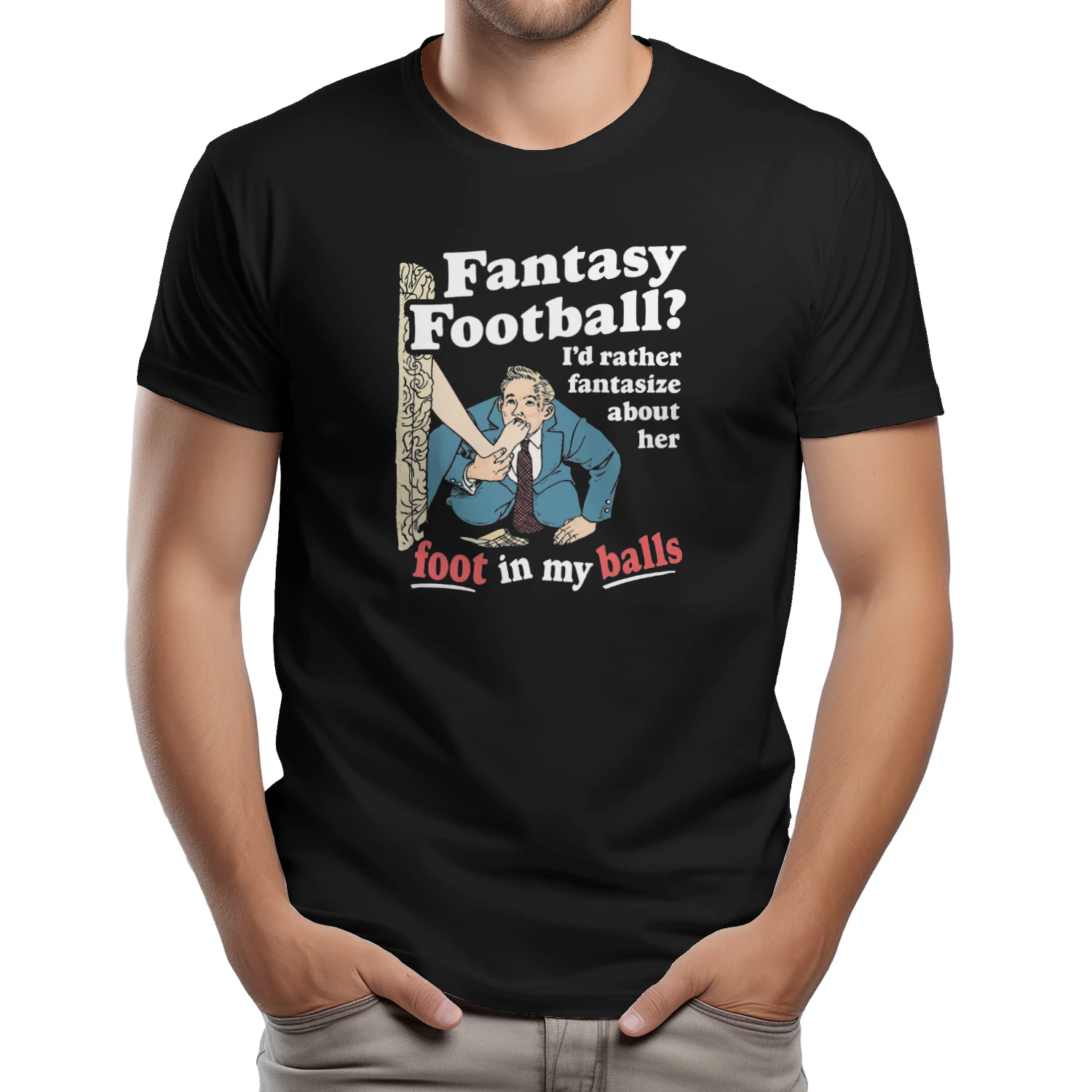 Fantasy Football Id Rather Fantasize About Her Foot In My Balls T-shirt