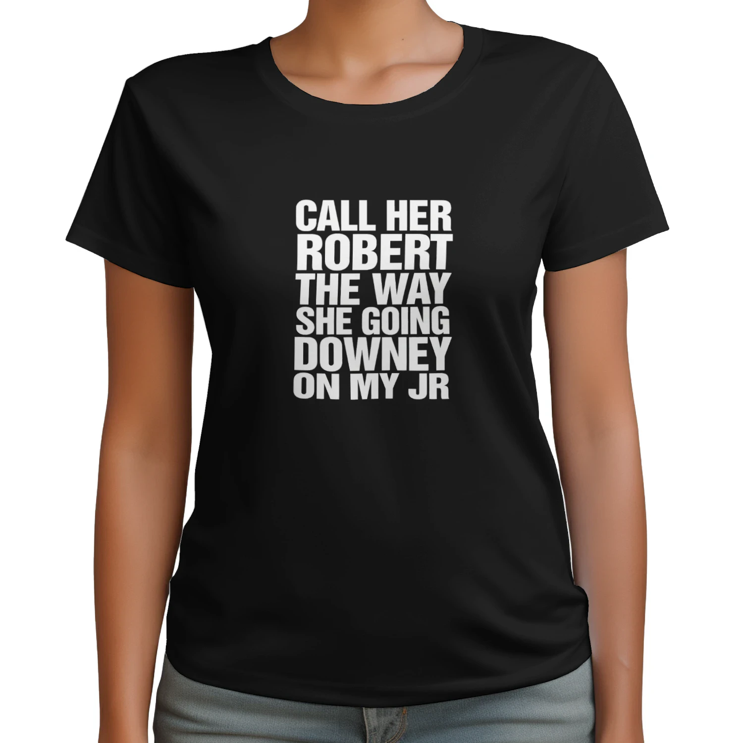 Call Her Robert The Way She Going Downey On My JR Shirt