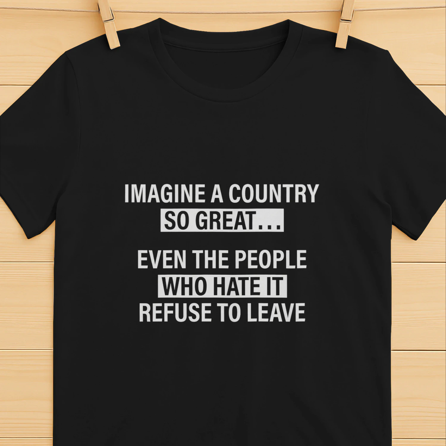 Imagine a Country So Great Even the People Shirt
