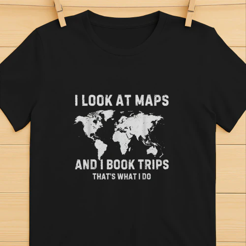 I Look At Maps And I Book Trips Thats What I Do Travel Shirt  Travel Lover Design