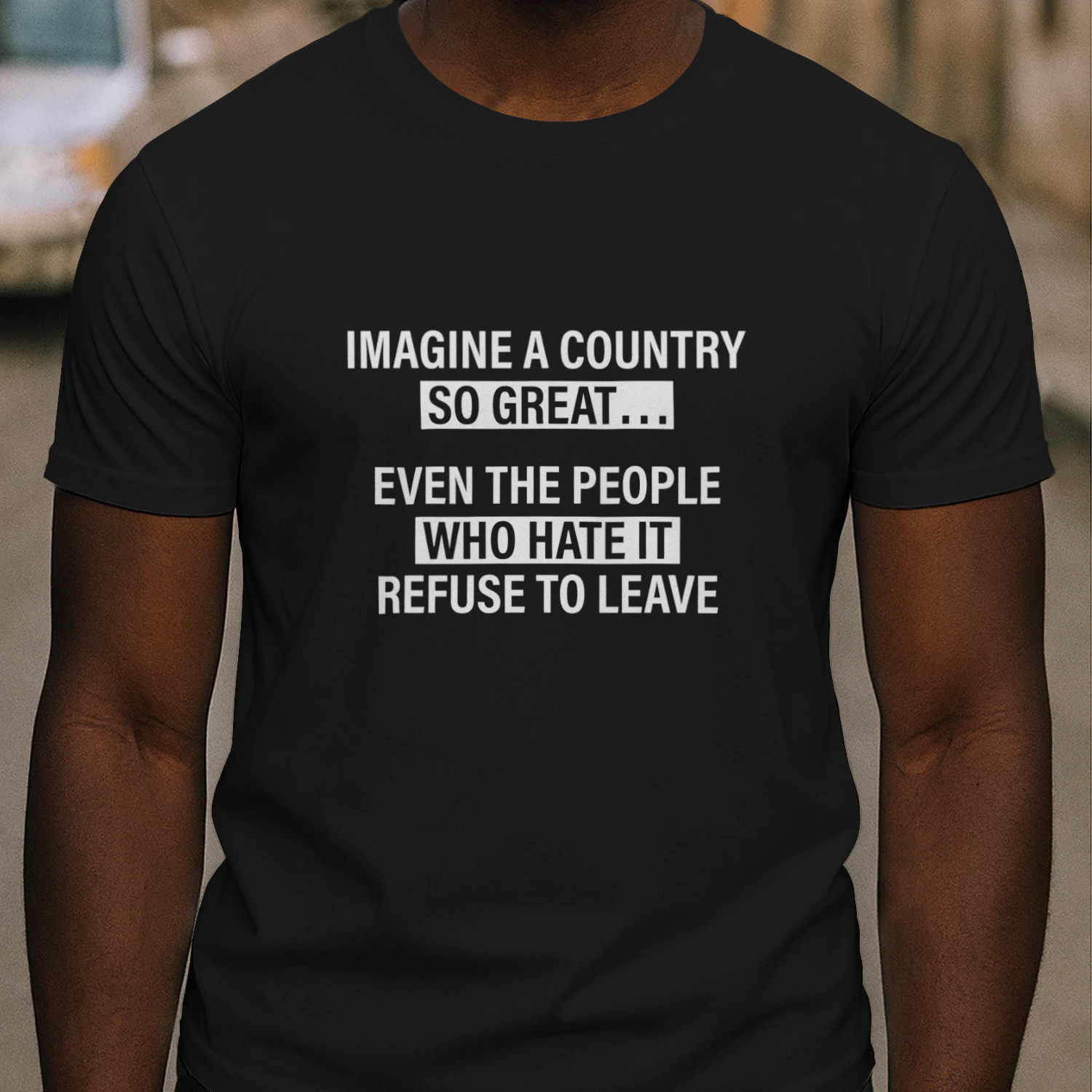 Imagine a Country So Great Even the People Shirt