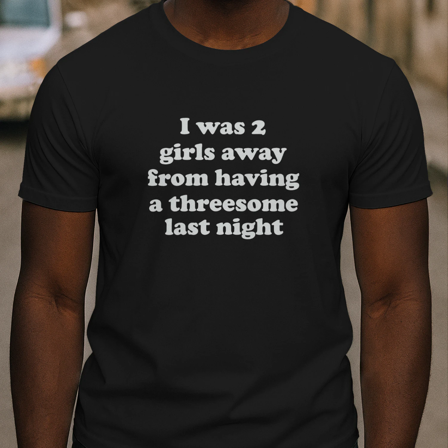 I Was 2 Girls Away From Having A Threesome Last Night Shirt