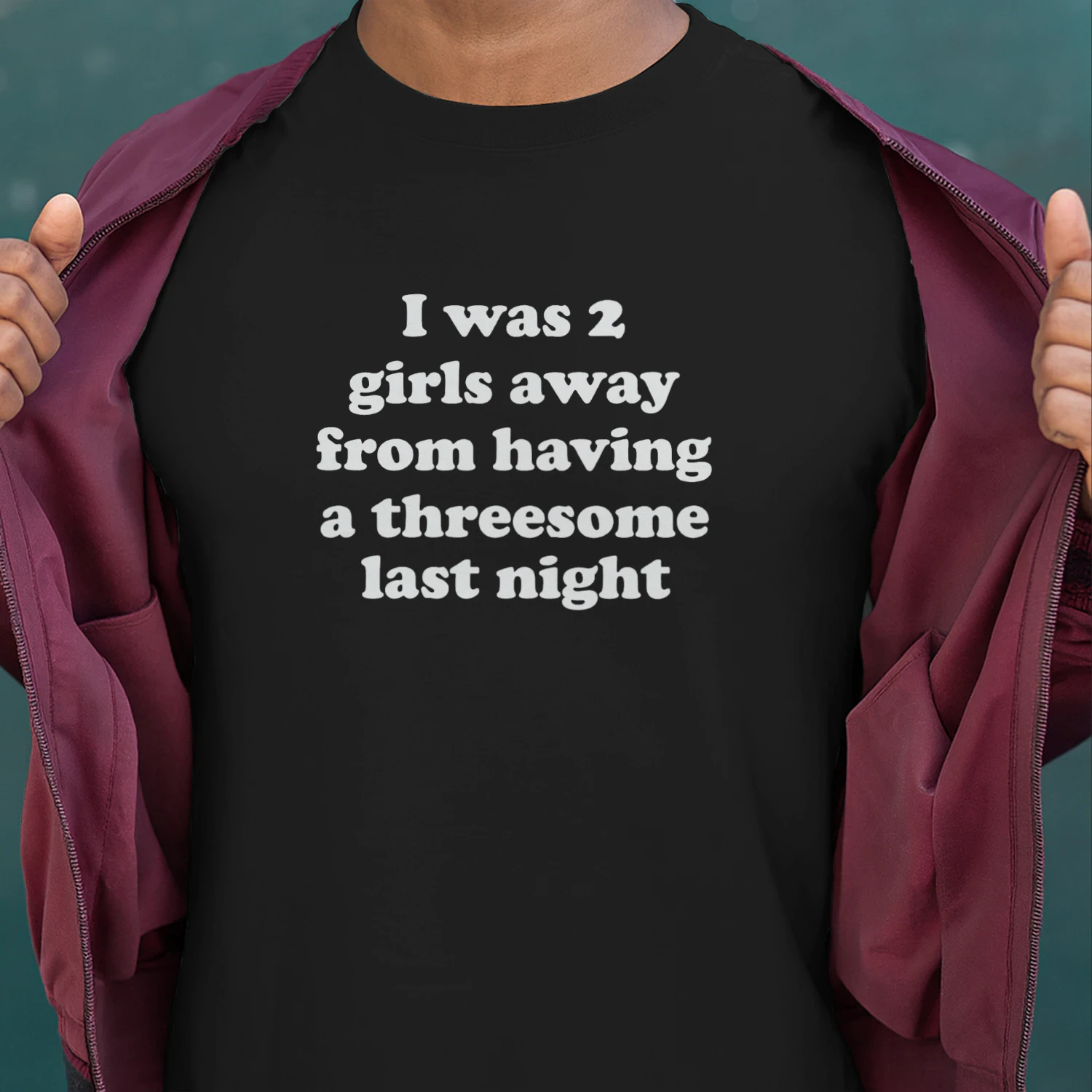 I Was 2 Girls Away From Having A Threesome Last Night Shirt