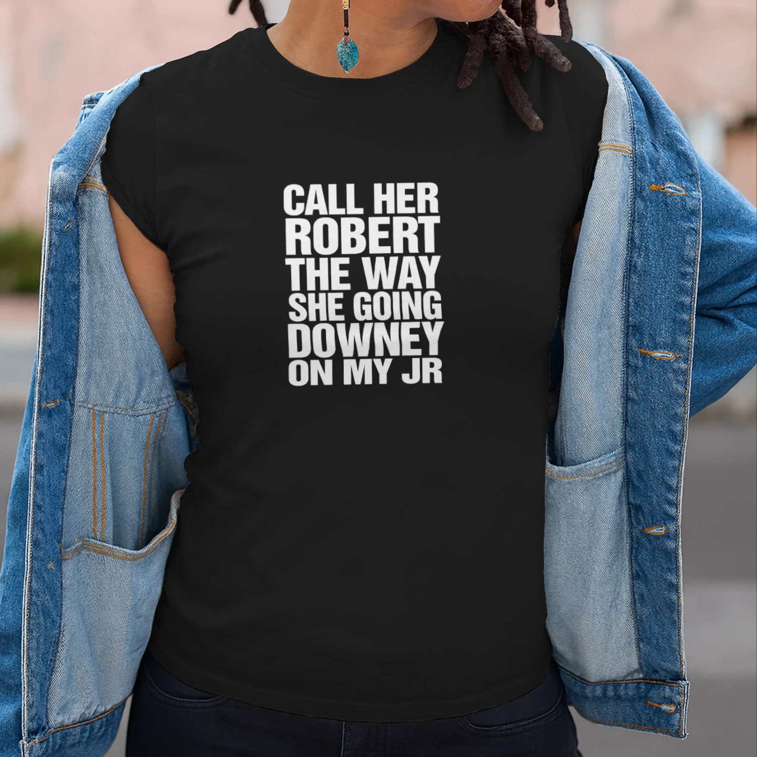 Call Her Robert The Way She Going Downey On My JR Shirt