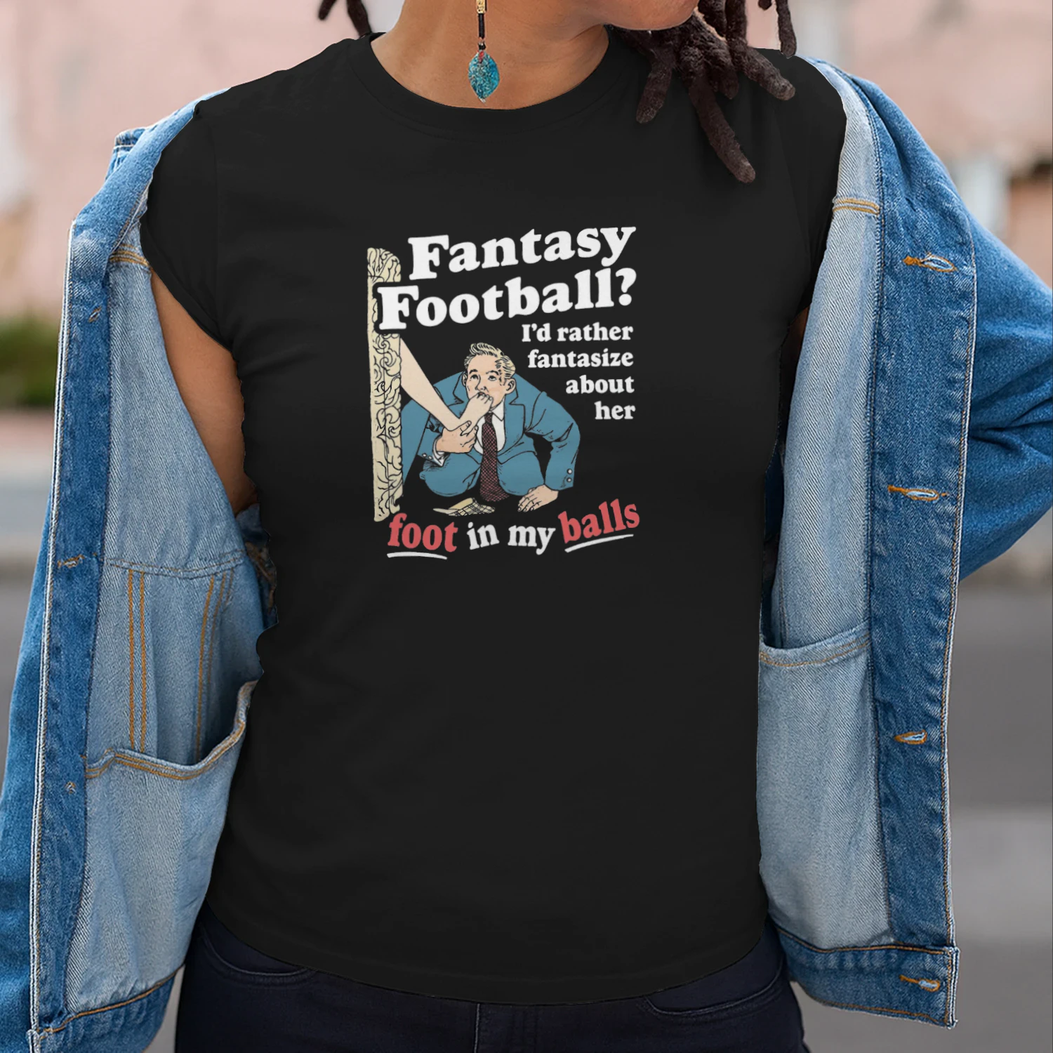 Fantasy Football Id Rather Fantasize About Her Foot In My Balls T-shirt