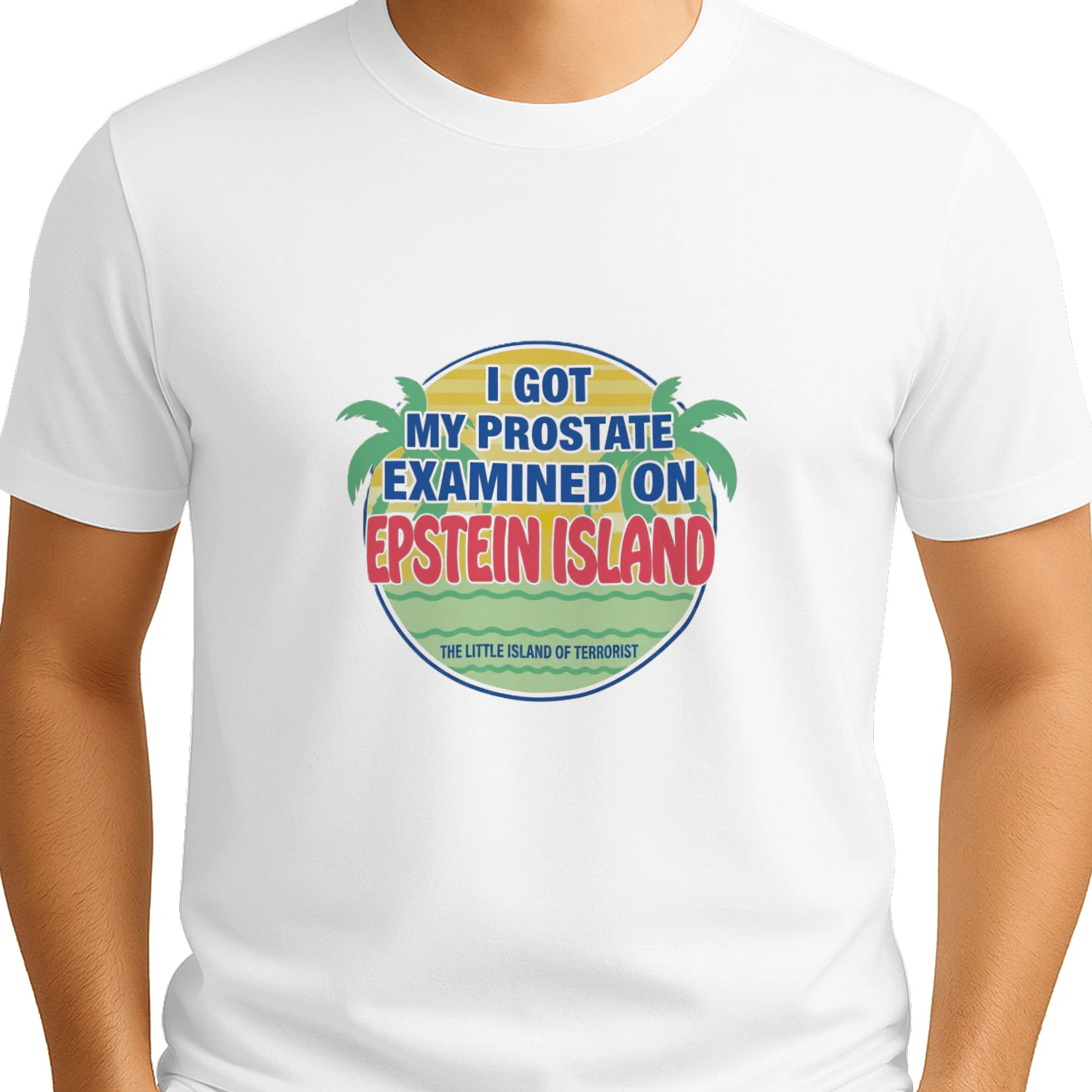 I Got My Prostate Examined On Epstein Island Shirt