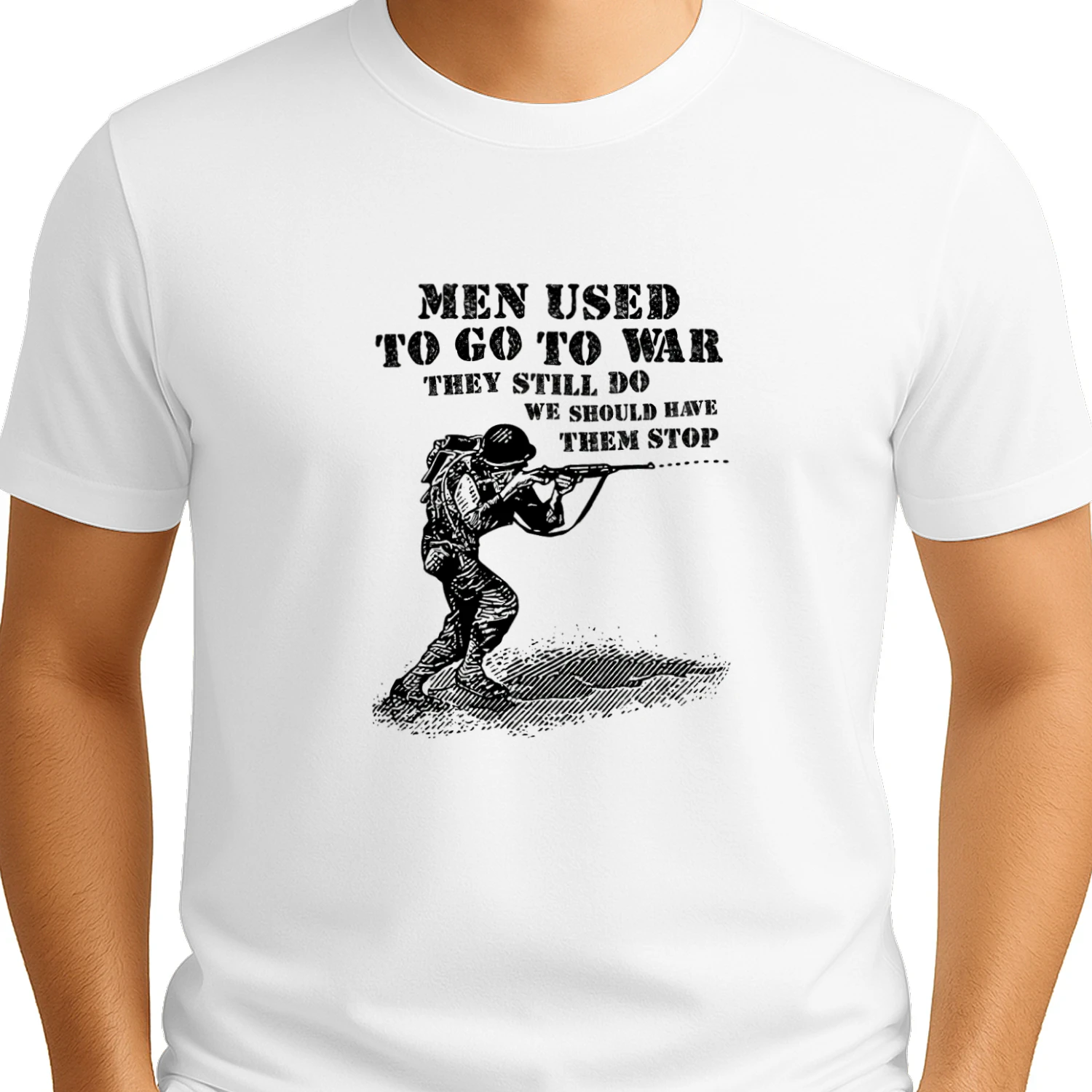 Men Used To Go To War They Still Do We Should Have Them Stop T-shirt  Anti War Peace Design