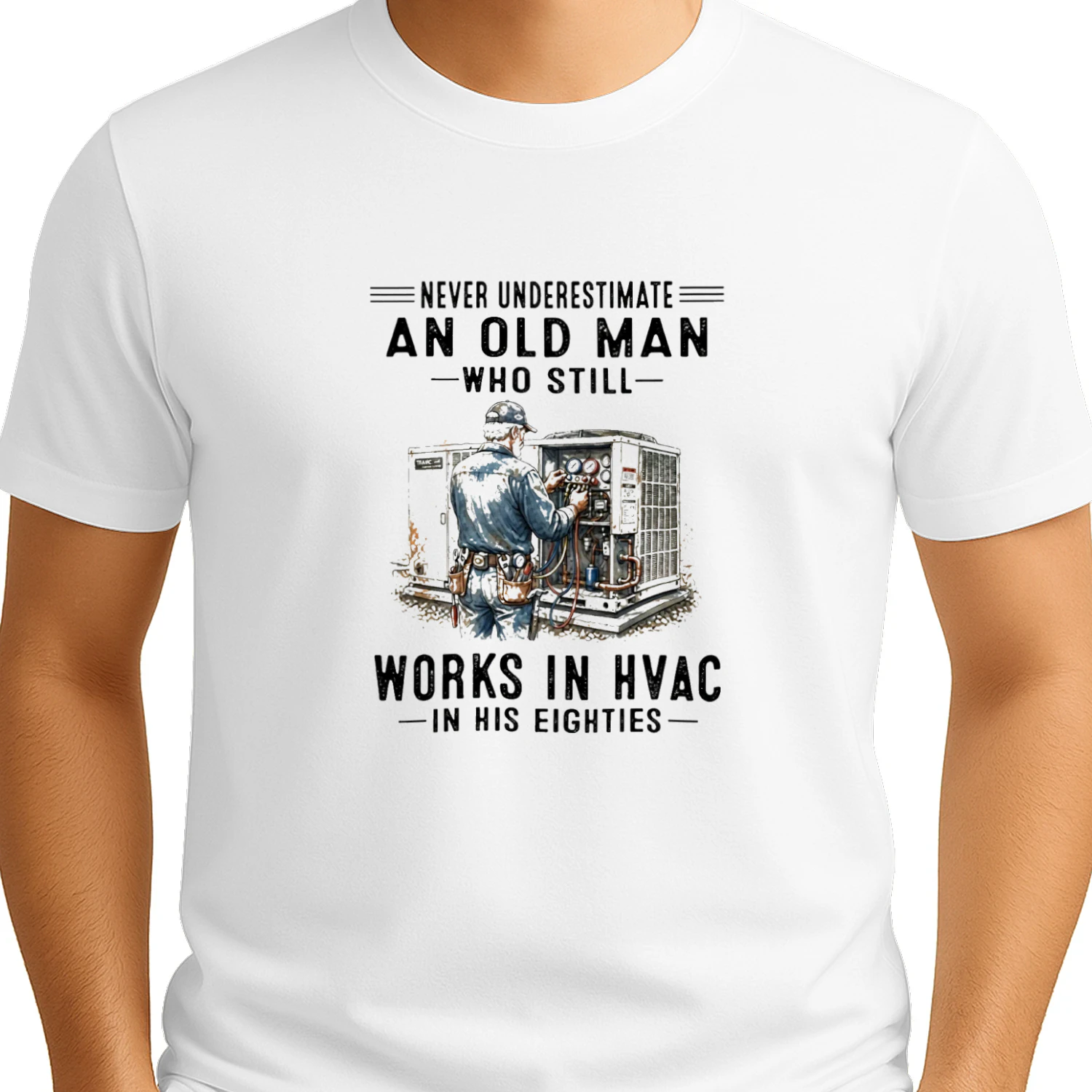 V1 Never Underestimate An Old Man Who Still Works In HVAC In His Eighties T-shirt  HVAC Technician Humor Design