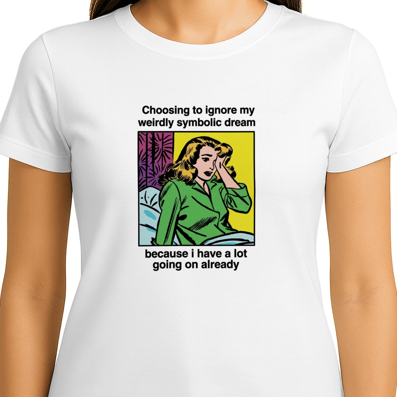 Choosing_To_Ignore_My_Weirdly_Symbolic_Dream_Because_I_Have_A_Lot_Going_On Already Shirt (1)