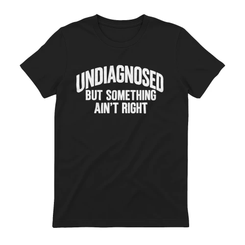 Undiagnosed But Something Ain’t Right