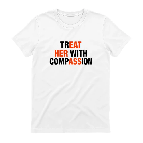Treat Her With Compassion Shirt