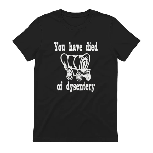 You have died of Dysentery shirt