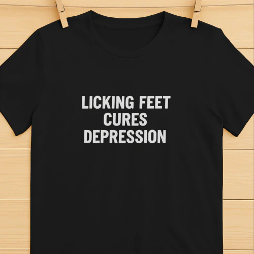 Licking Feet Cures Depression Shirt