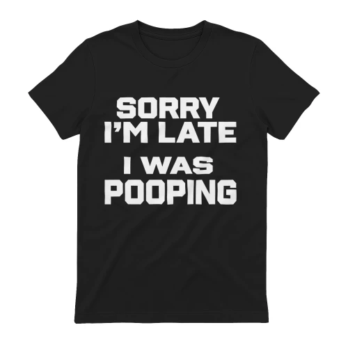 Sorry Im Late Pooping