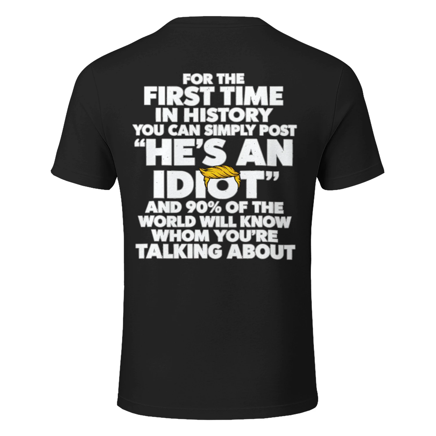 He's an Idiot - Unisex T-Shirt