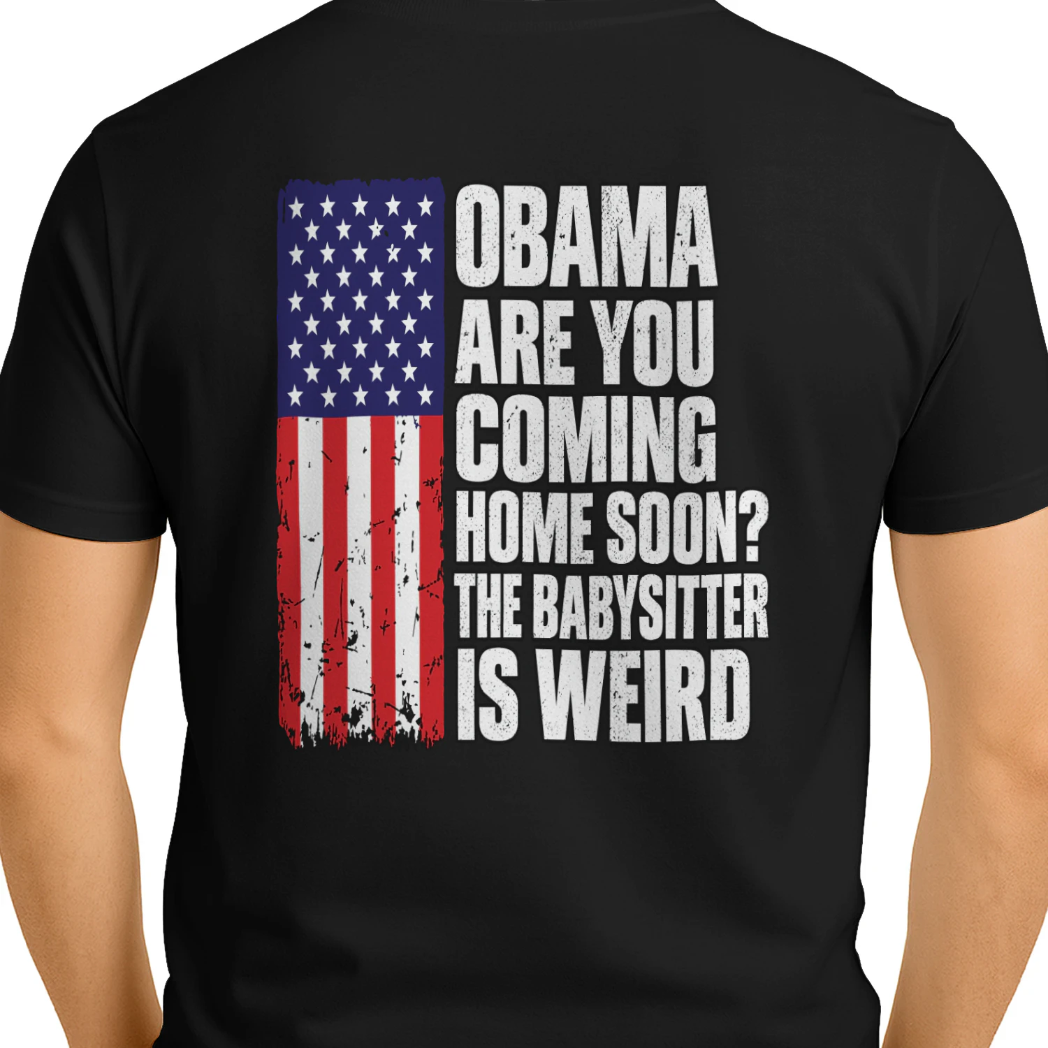 Obama Are You Coming Home Soon The Babysitter Is Weird Funny Political Graphic T-Shirt