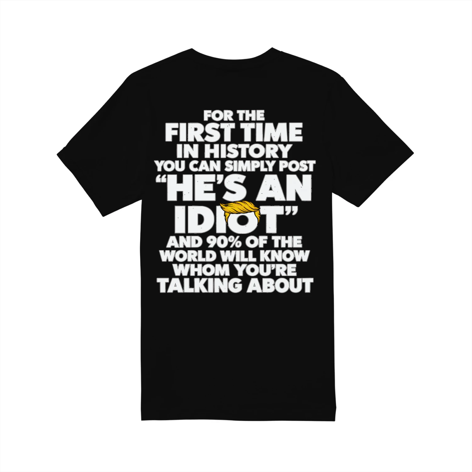 He's an Idiot - Unisex T-Shirt