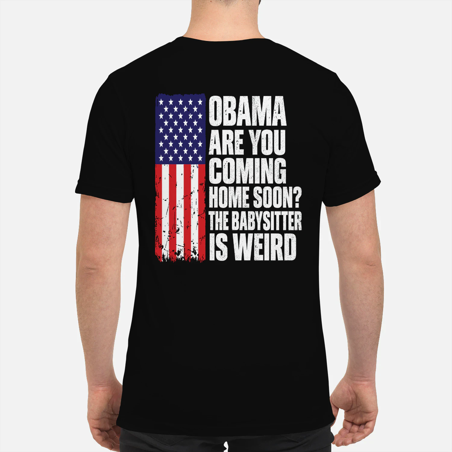 Obama Are You Coming Home Soon The Babysitter Is Weird Funny Political Graphic T-Shirt