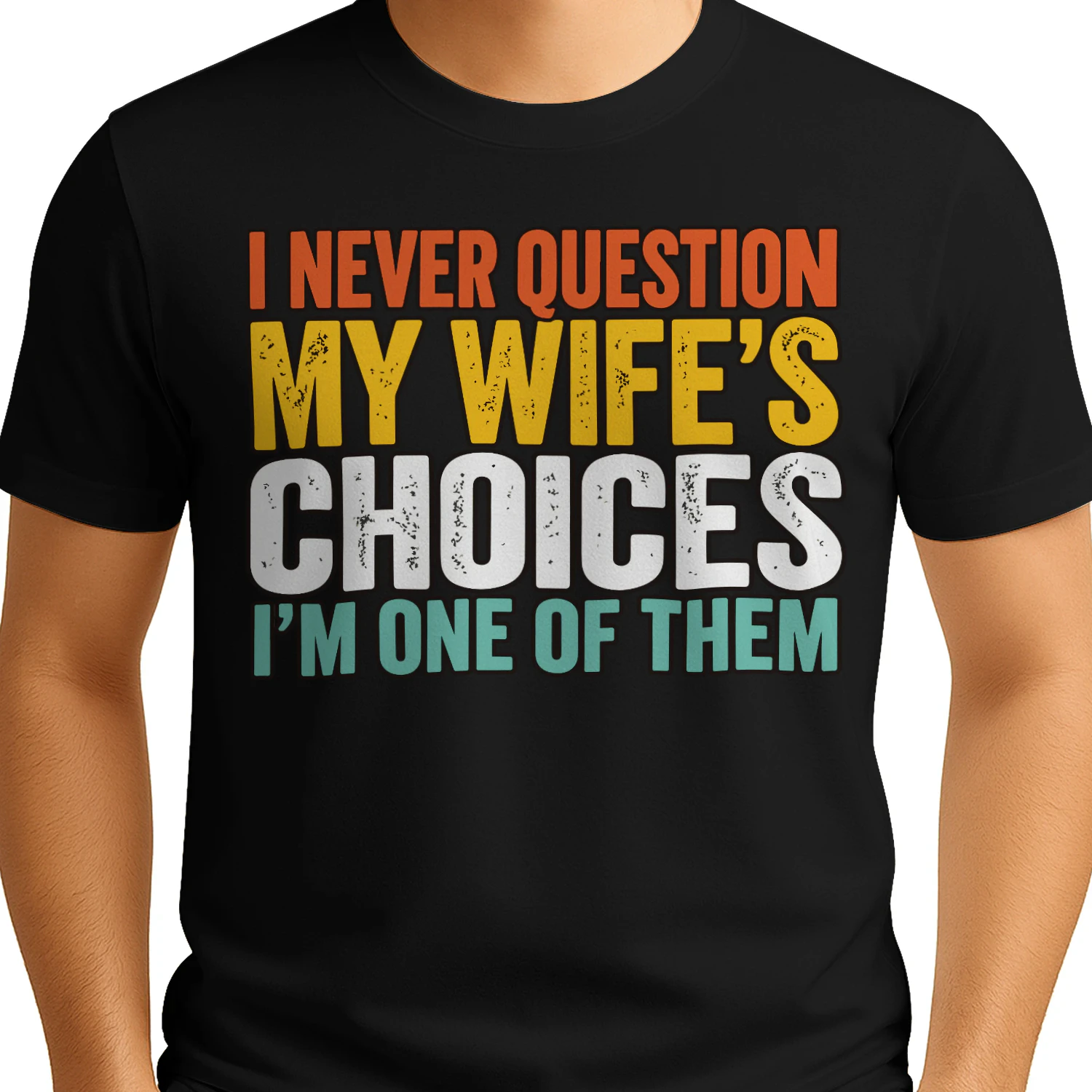 I Never Question My Wife's Choices Funny Husband Classic Unisex T-shirt
