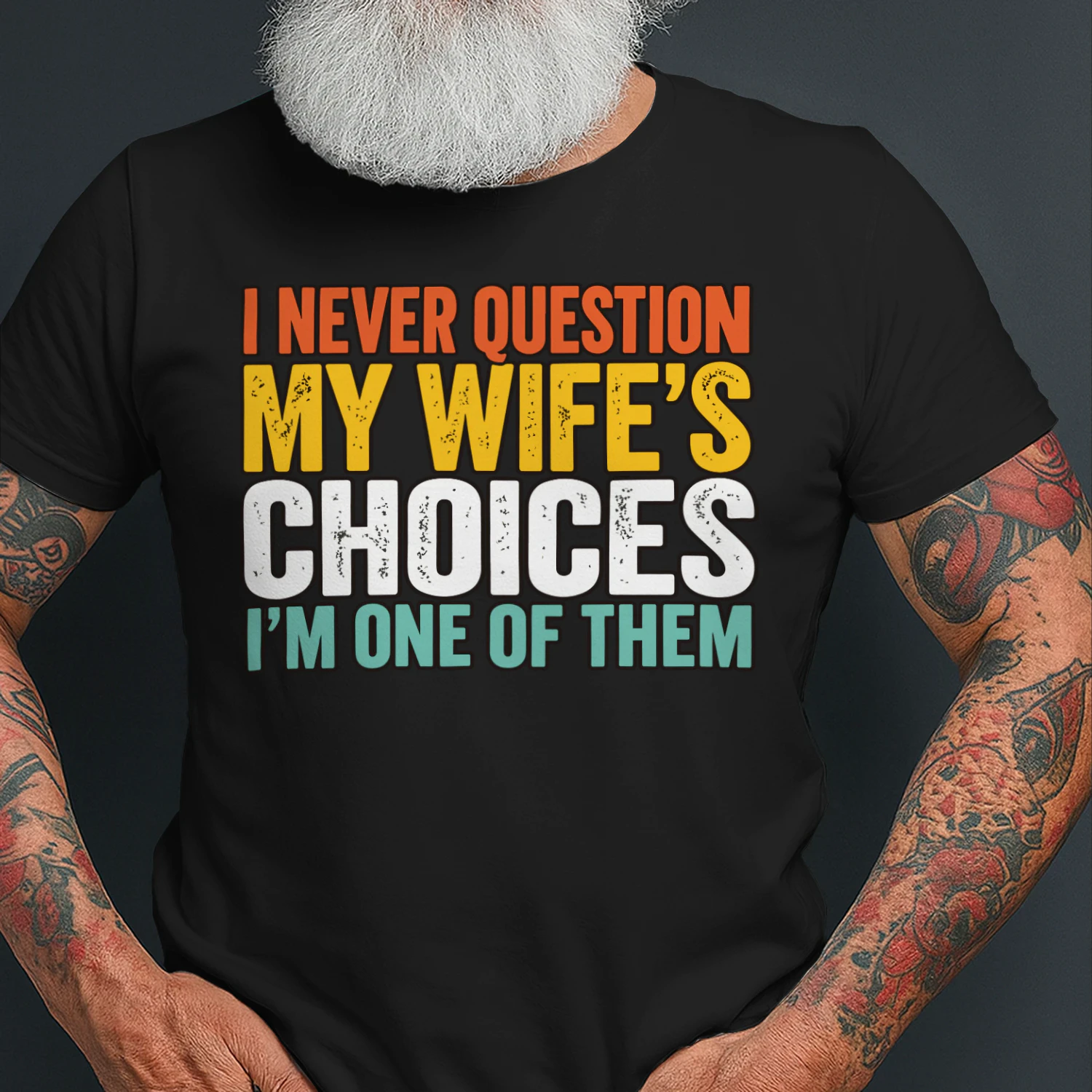 I Never Question My Wife's Choices Funny Husband Classic Unisex T-shirt