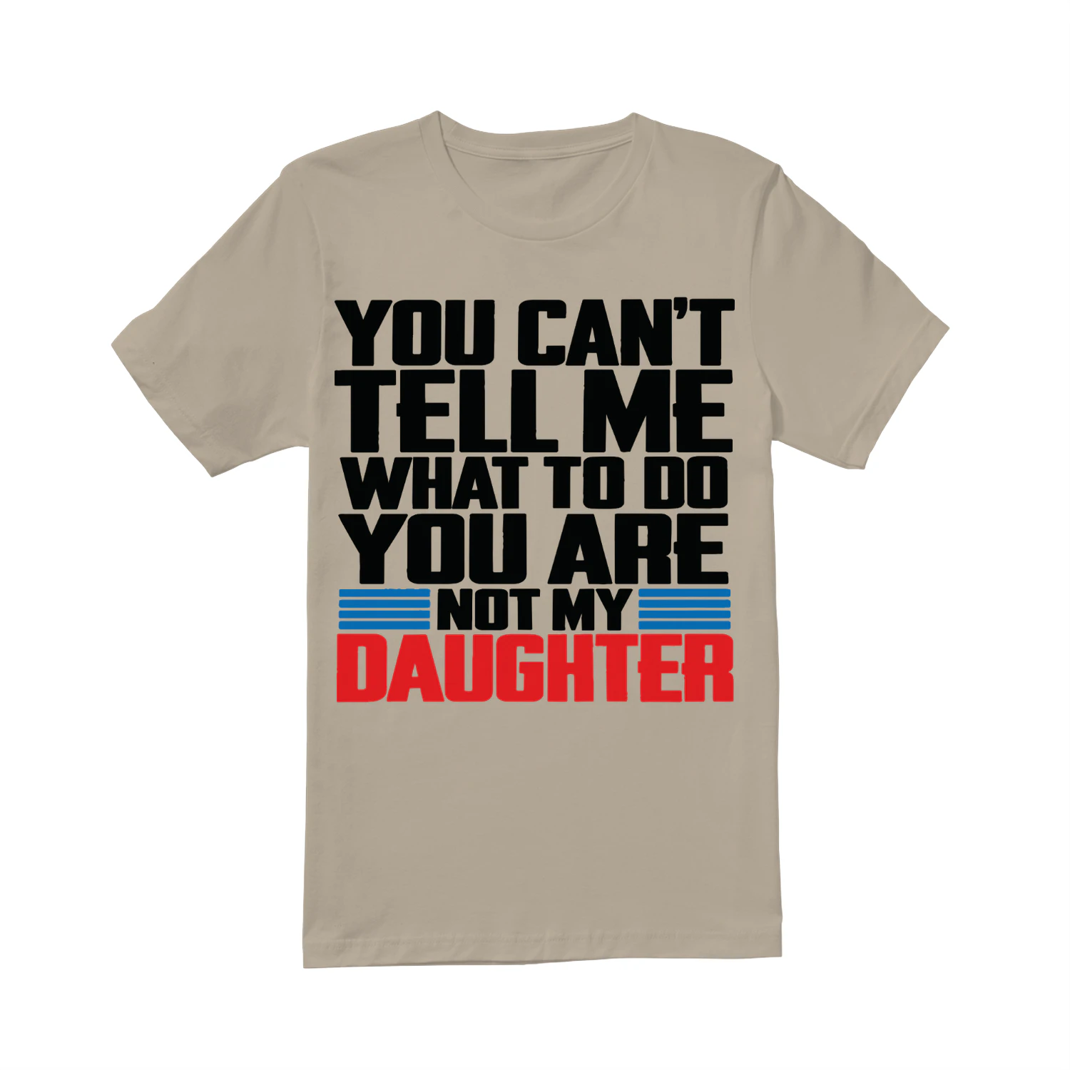 You Can't Tell Me What to Do Funny Daughter