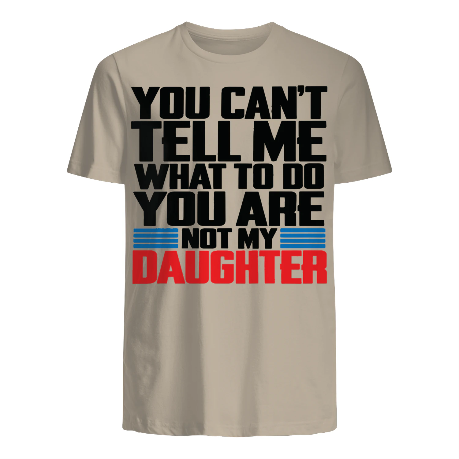 You Can't Tell Me What to Do Funny Daughter