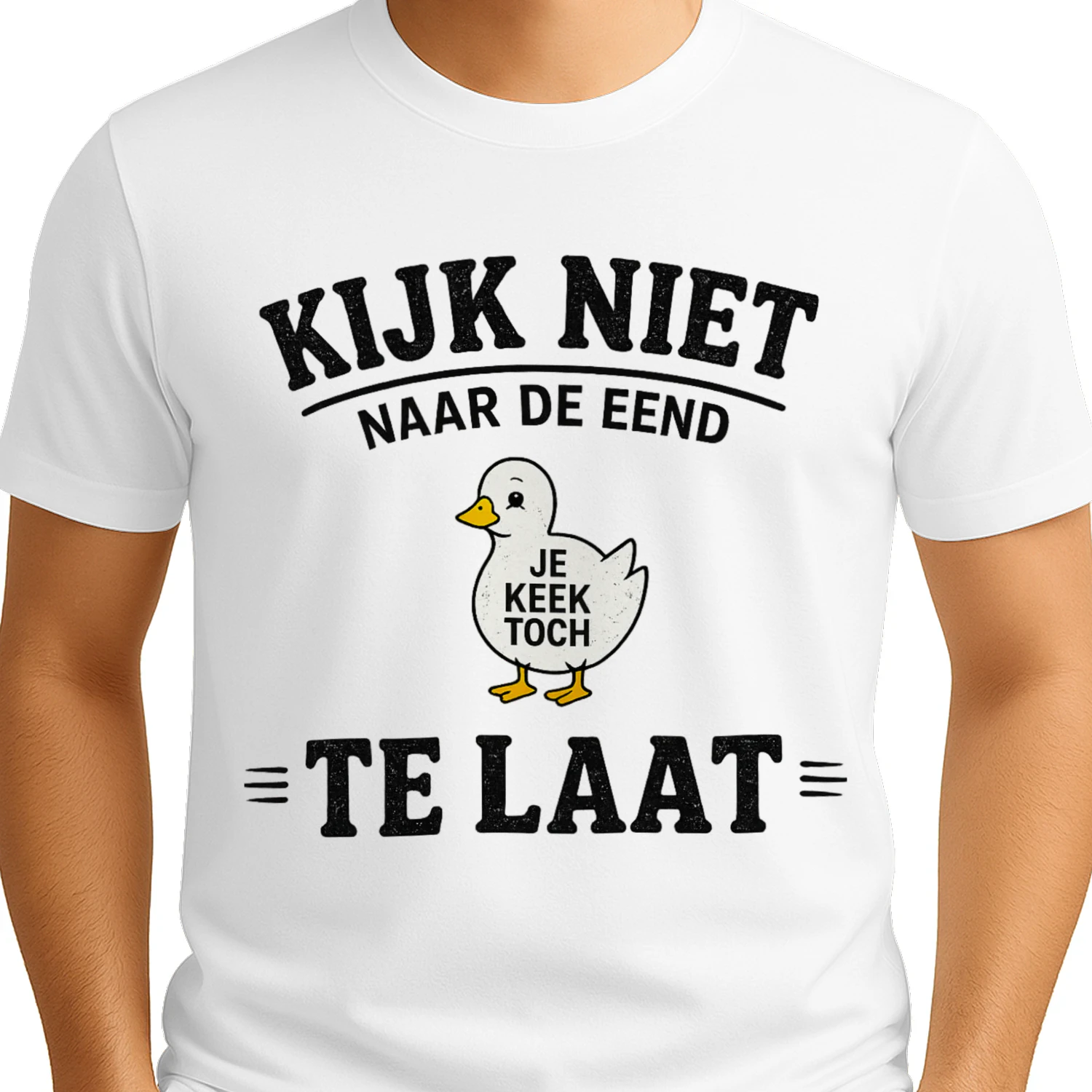 Kijk Niet Naar De Eend – Te Laat | Funny Dutch T-Shirt