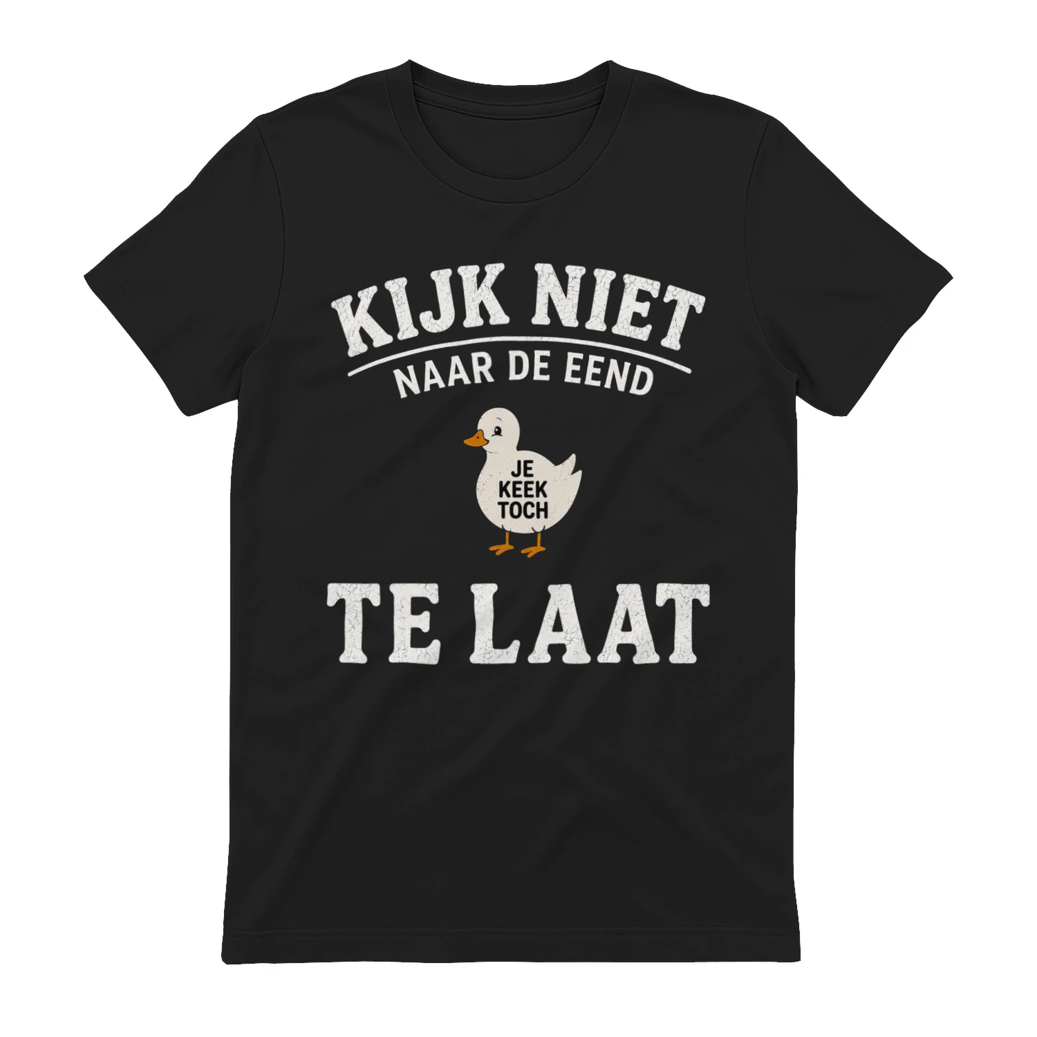 Kijk Niet Naar De Eend – Te Laat | Funny Dutch T-Shirt