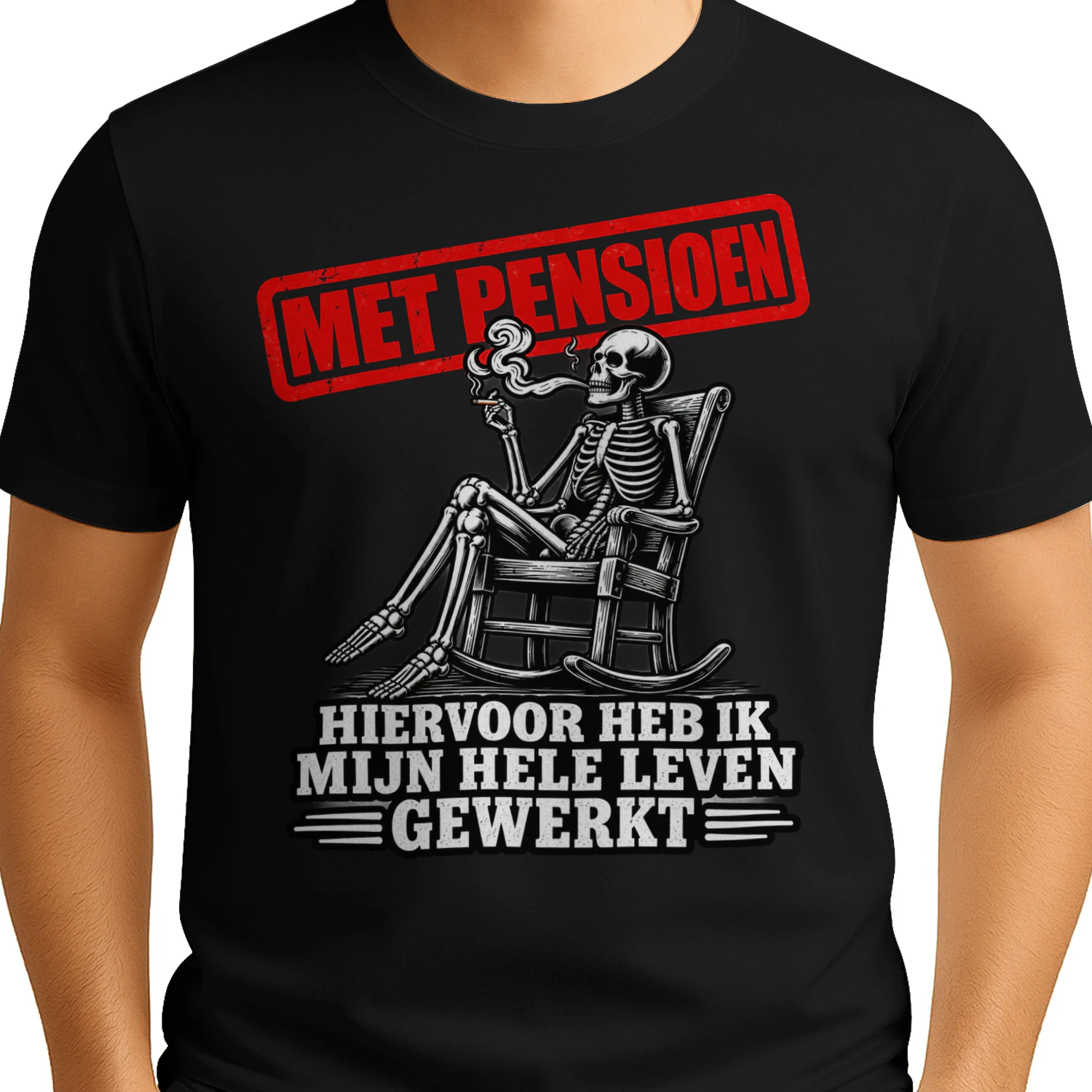 Met Pensioen – Hier Voor Heb Ik Mijn Hele Leven Gewerkt T-Shirt