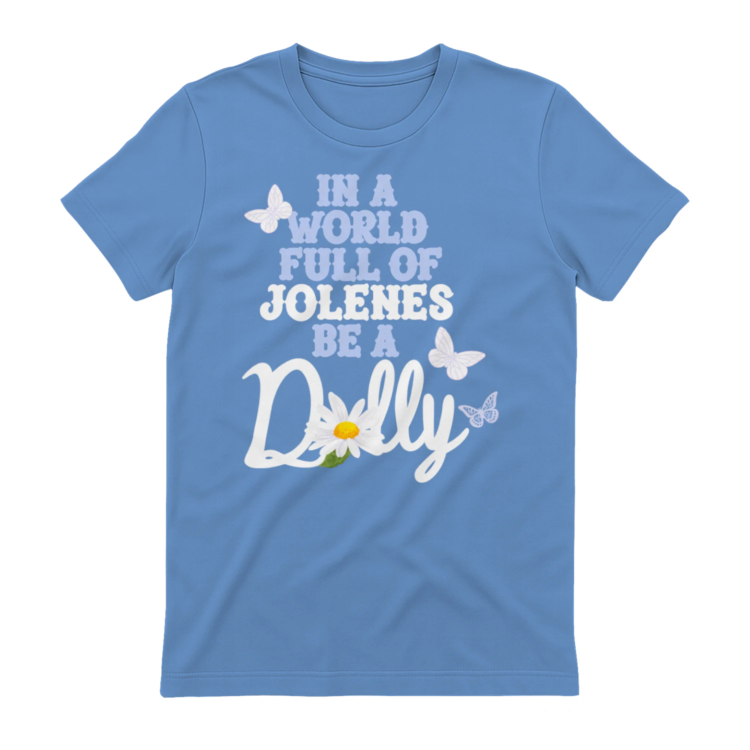 In a World Full Of Jolenes Be A Dolly