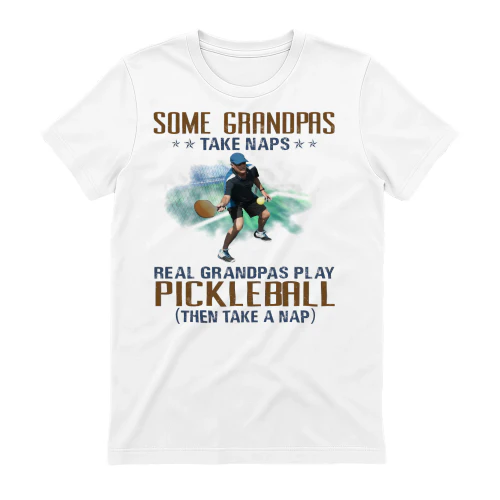 Some Grandpas take naps real grandpas play pickleball