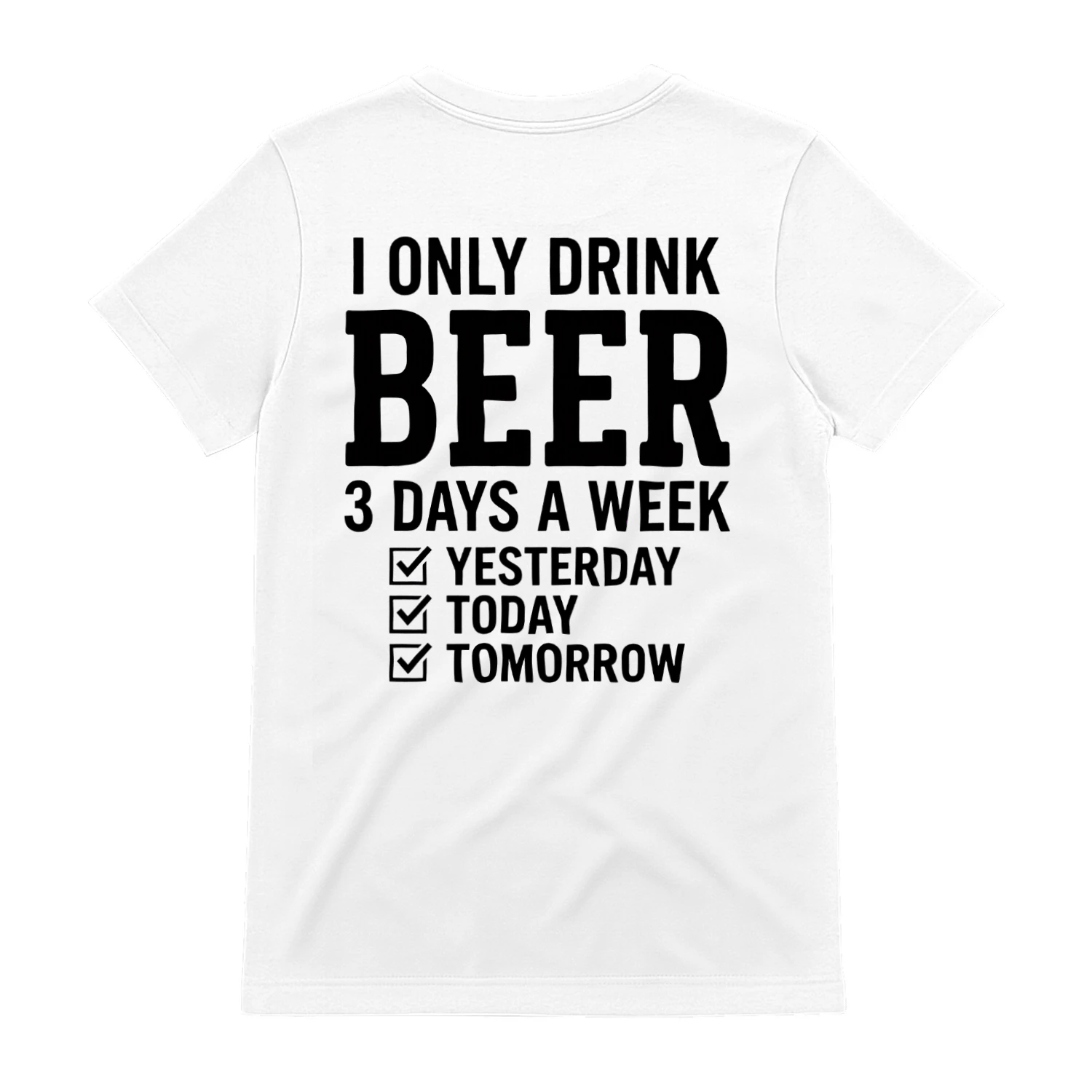 I Only Drink Beer 3 Days a Week Classic T-Shirt