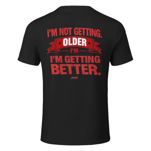 I'm Not Getting Older I'm Getting Better Funny Vintage Birthday T-Shirt Gift