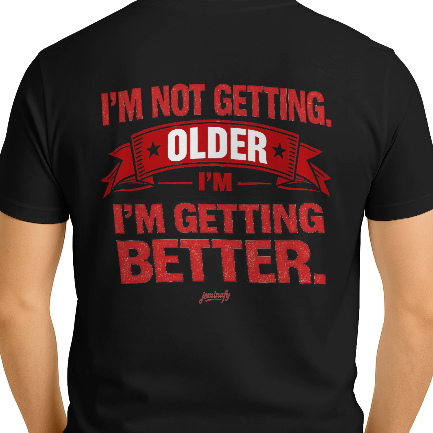 I'm Not Getting Older, I'm Getting Better | Funny Vintage Graphic T-Shirt |JOMINAFY®