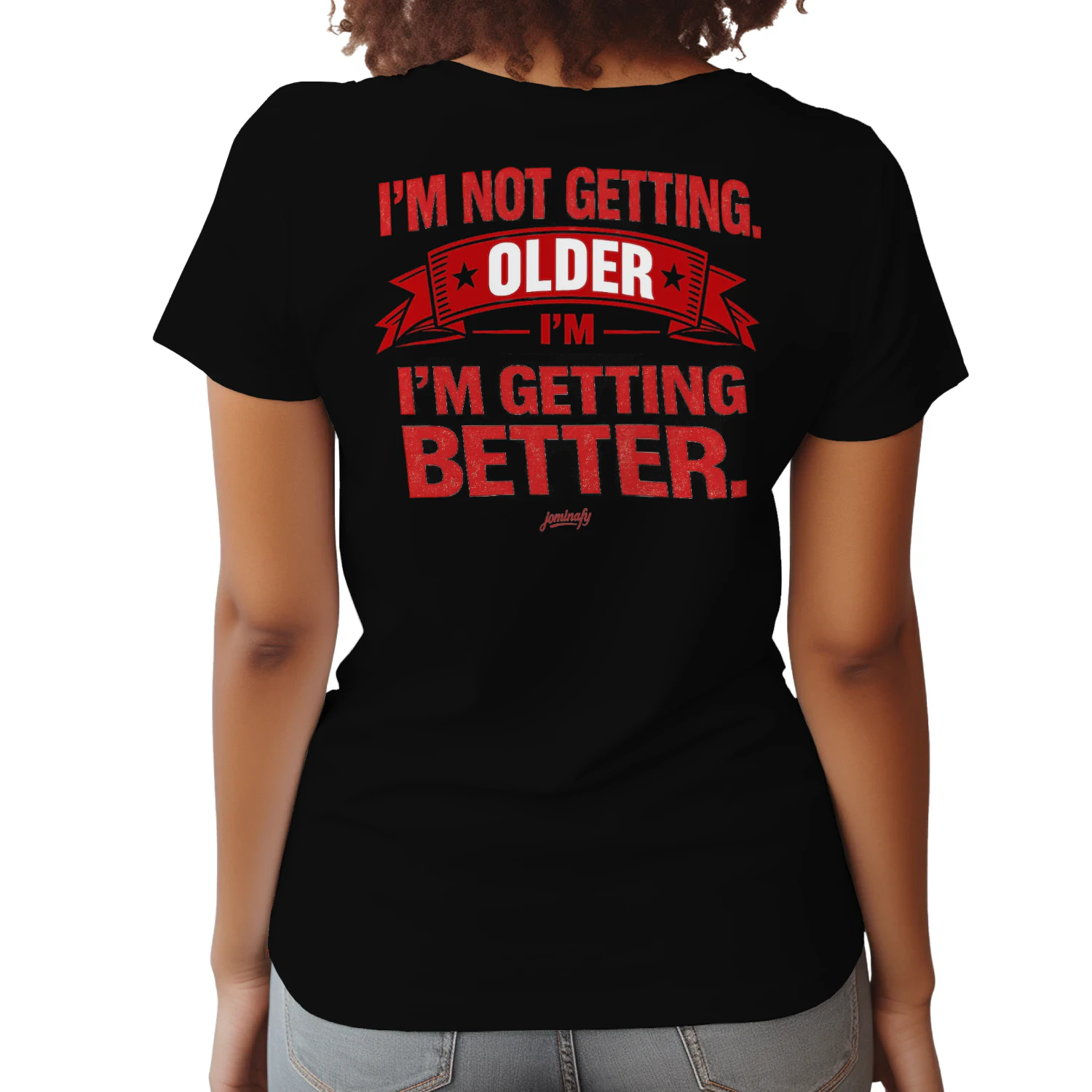 I'm Not Getting Older, I'm Getting Better | Funny Vintage Graphic T-Shirt |JOMINAFY®