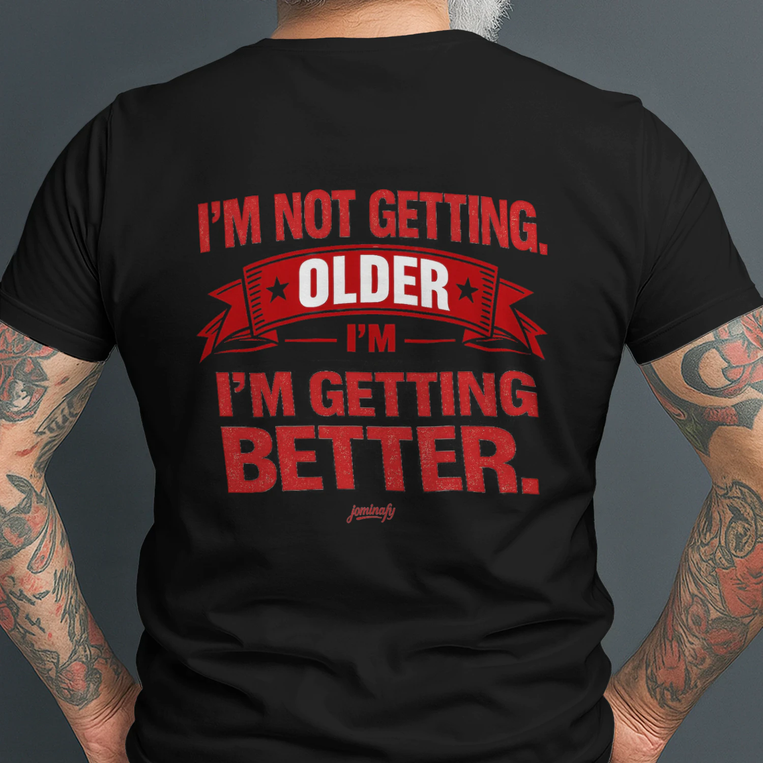 I'm Not Getting Older, I'm Getting Better | Funny Vintage Graphic T-Shirt |JOMINAFY®