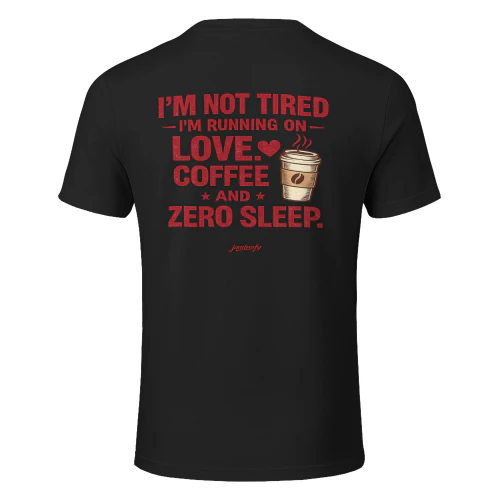 I'm Not Tired I'm Running on Love Coffee and Zero Sleep Shirt | Funny Coffee Lover T-Shirt | Gift for Coffee Addicts, Moms, Nurses & Caffeine Lovers