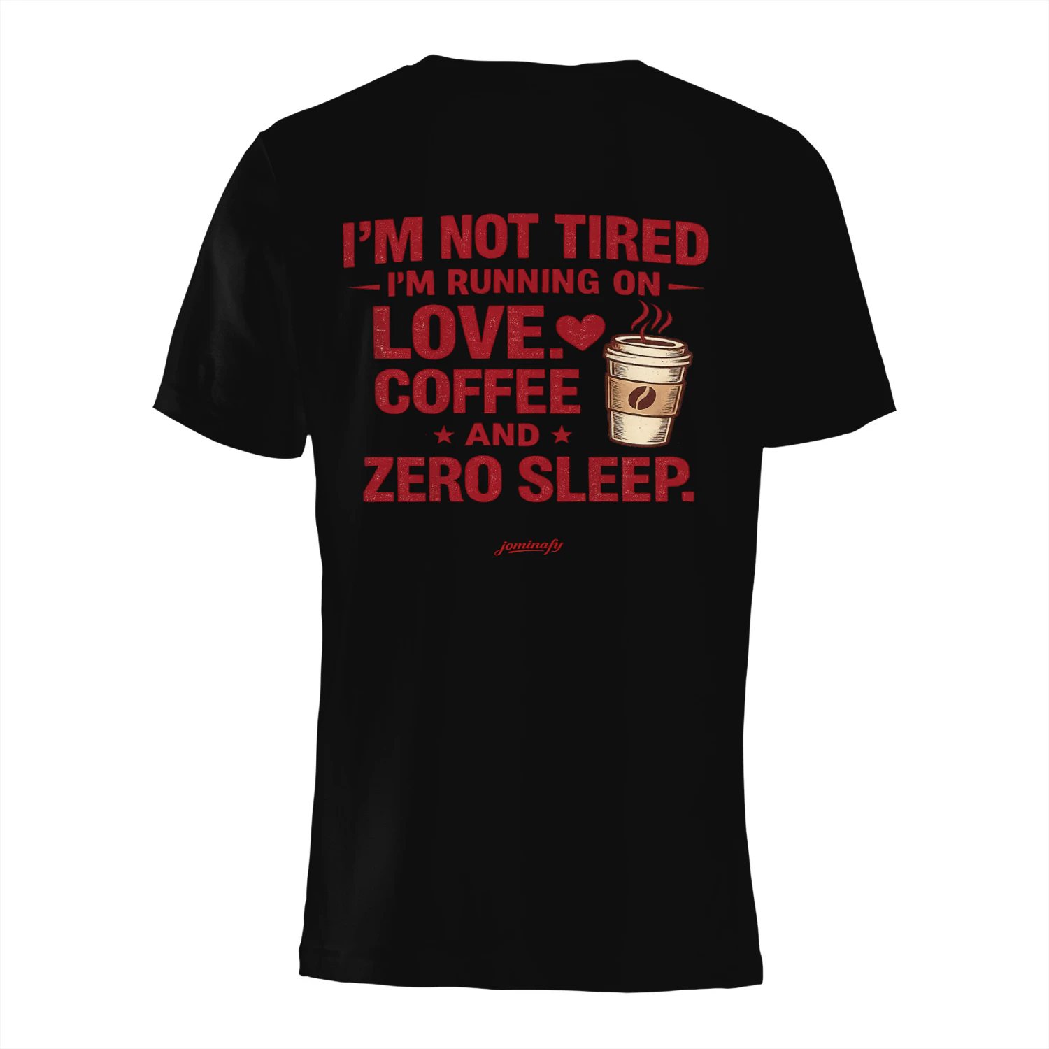 I'm Not Tired I'm Running on Love Coffee and Zero Sleep Shirt | Funny Coffee Lover T-Shirt | Gift for Coffee Addicts, Moms, Nurses & Caffeine Lovers |JOMINAFY®
