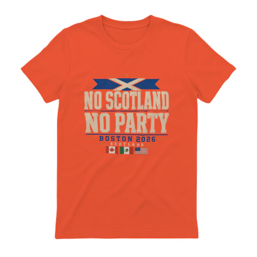 Scotland Football Party T-Shirt 2026 | No Scotland No Party Tee | Scottish Supporter World Event Fan Gift | Boston 2026 North America
