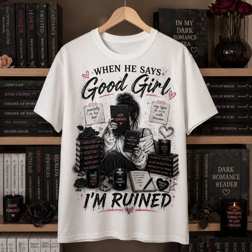 When He Says Good Girl, I'm Ruined T-Shirt