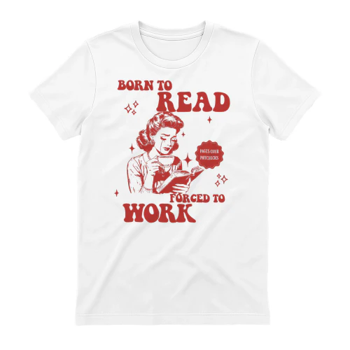 Born to Read, Forced to Work T-Shirt