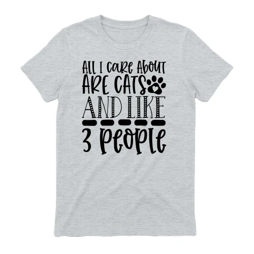 All I Care About Are Cats and Like 3 People T-Shirt