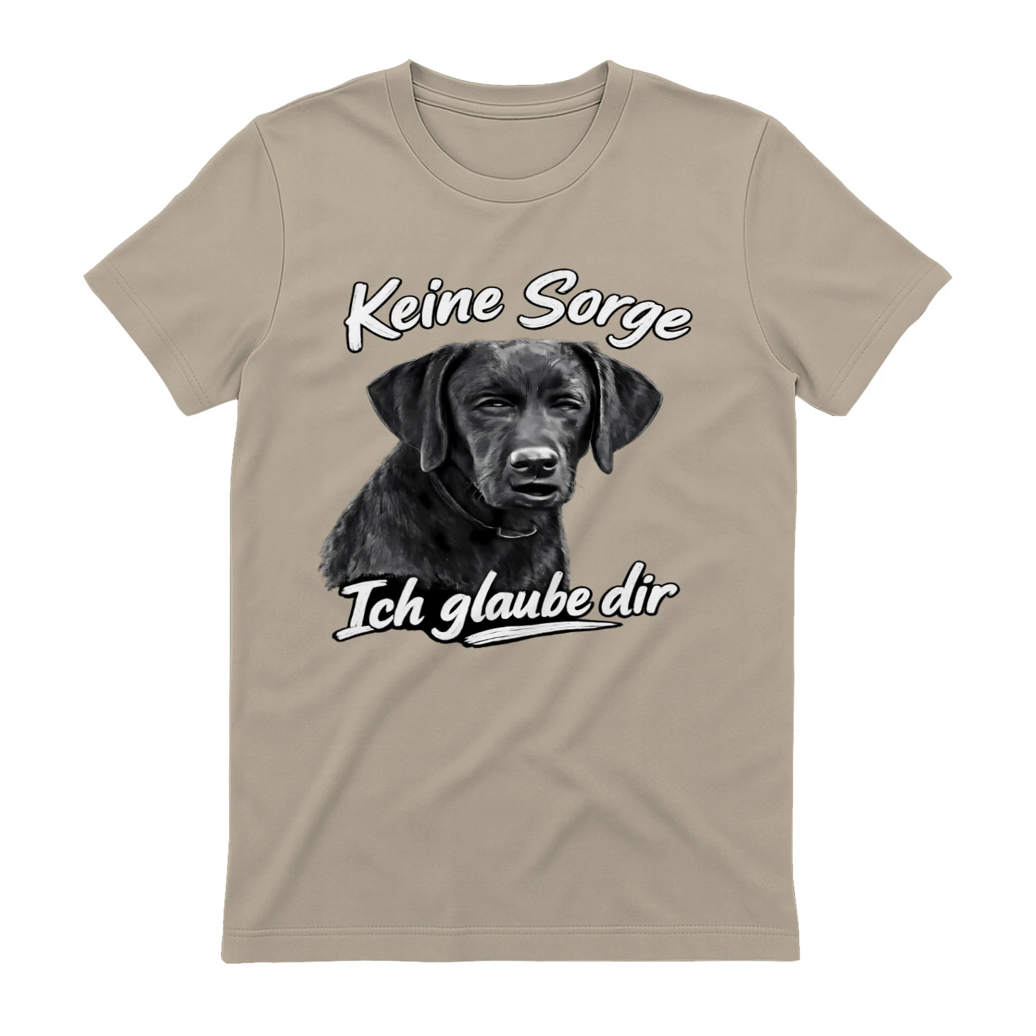 Keine Sorge, Ich Glaube Dir – Lustiges Labrador Retriever Hund Motiv T-Shirt