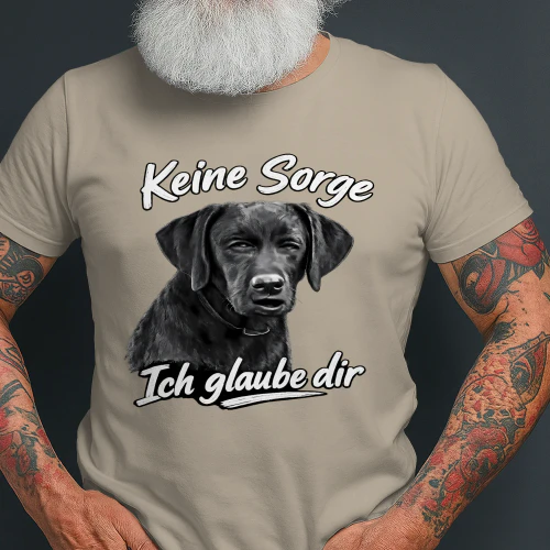 Keine Sorge, Ich Glaube Dir – Lustiges Labrador Retriever Hund Motiv T-Shirt