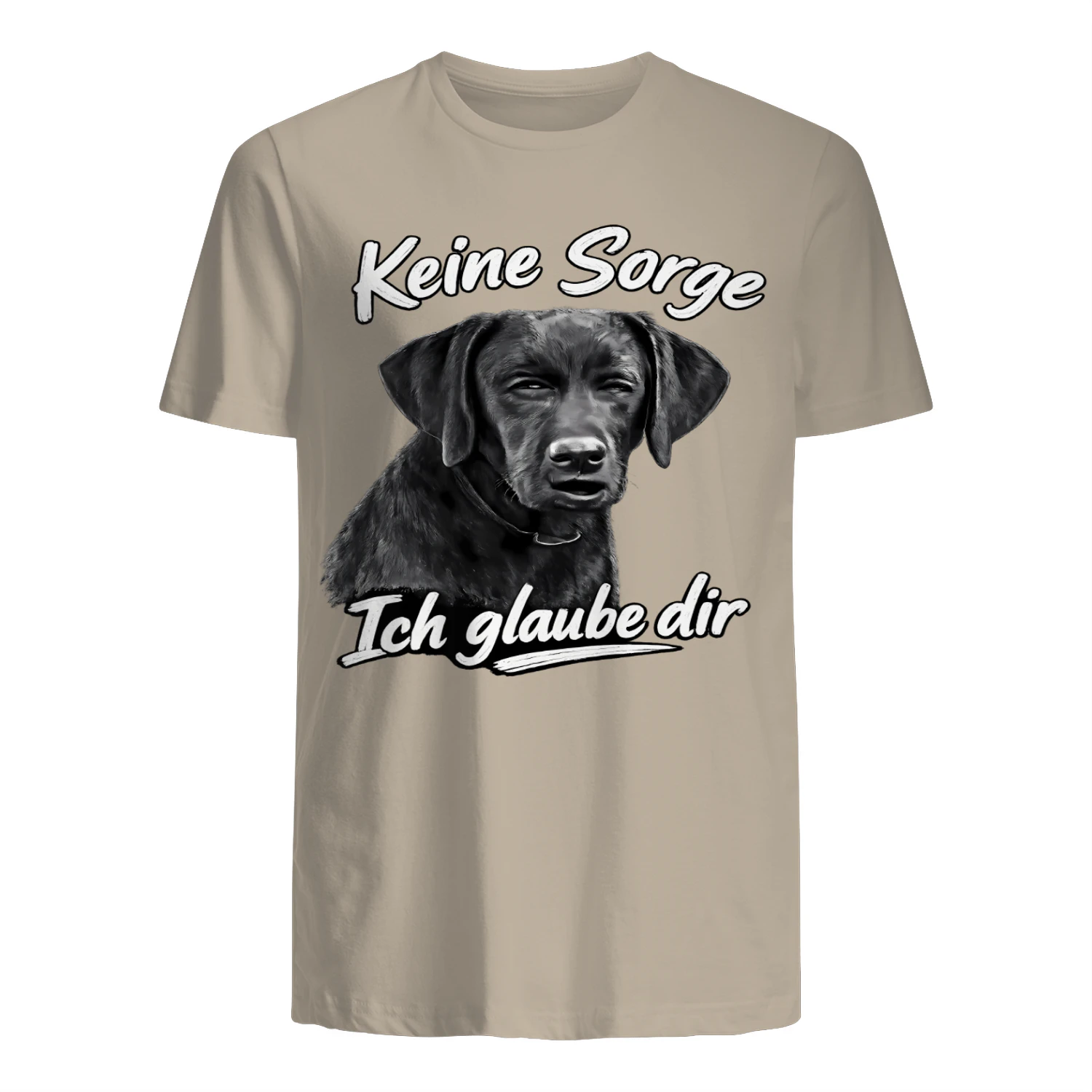 Keine Sorge, Ich Glaube Dir – Lustiges Labrador Retriever Hund Motiv T-Shirt