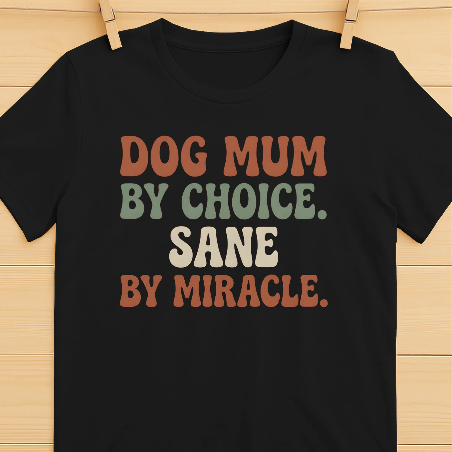 Classic Women's T-shirt - Dog mum by choice. Sane by miracle. 