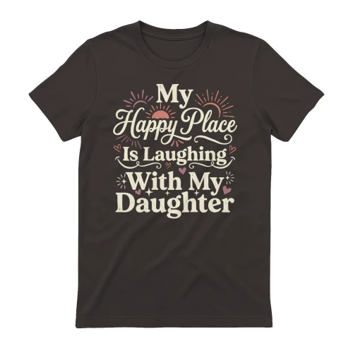 My Happy Place Is Laughing Whit My Daughter T-Shirt
