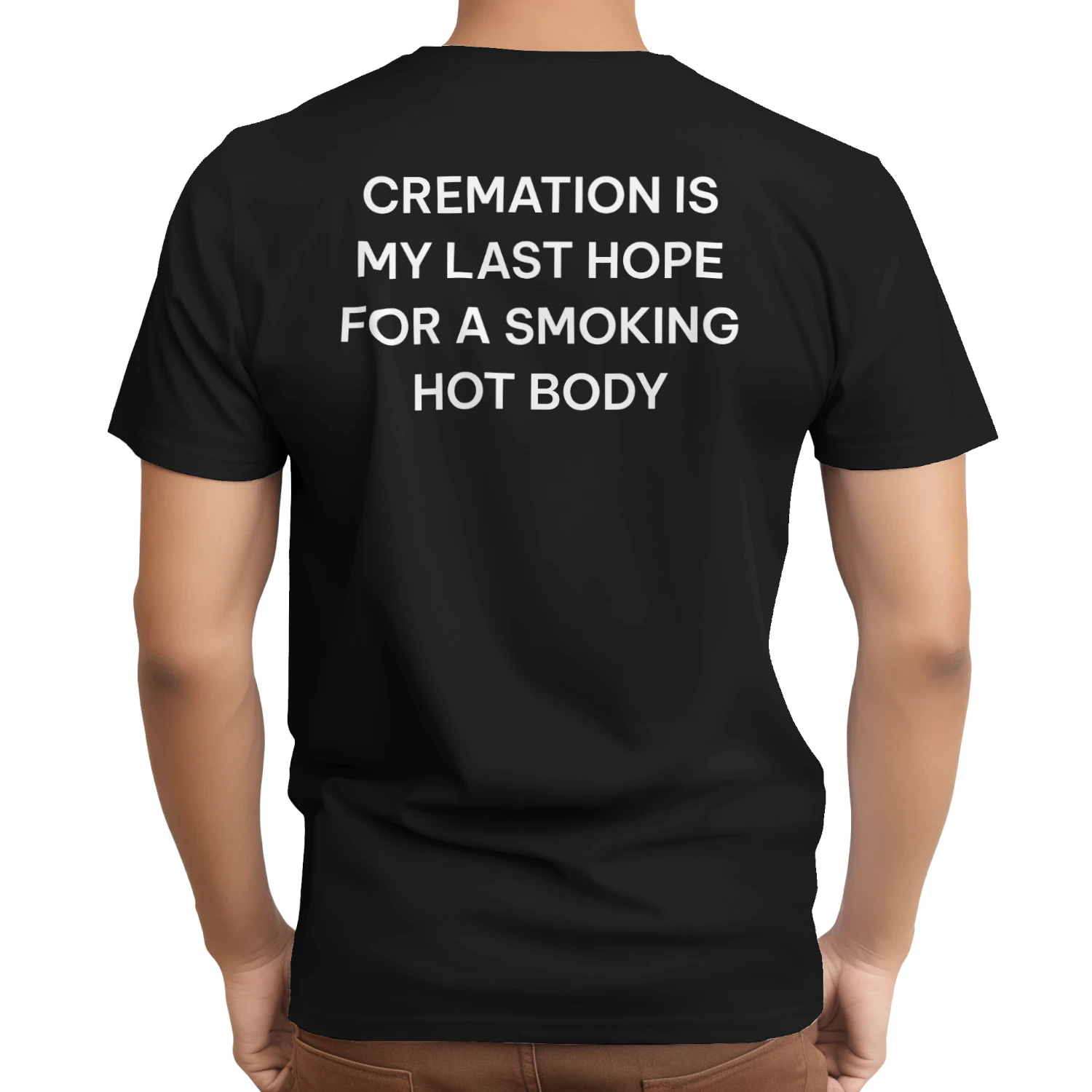 Cremation Is My Last Hope For A Smoking Hot Body Unisex T-Shirt